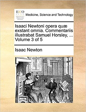Isaaci Newtoni opera quæ exstant omnia. Commentariis illustrabat Samuel Horsley, ...  Volume 3 of 5 (Latin Edition)