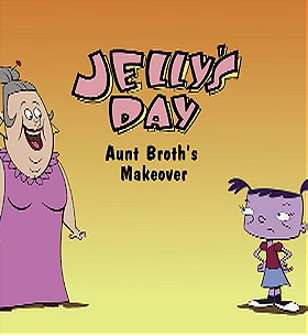 Jelly's Day: Aunt Broth's Makeover