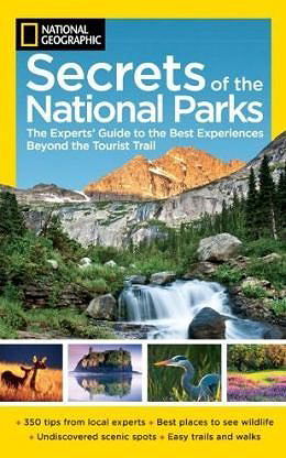 Secrets of the National Parks: The Experts' Guide to the Best Experiences Beyond the Tourist Trail