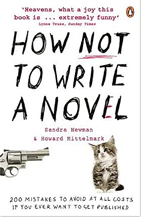 How Not to Write a Novel: 200 Mistakes to Avoid at All Costs If You Ever Want to Get Published. Howard Mittelmark and Sandra Newman