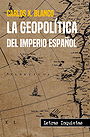 LA GEOPOLÍTICA DEL IMPERIO ESPAÑOL