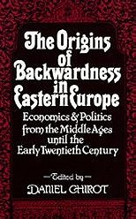The Origins of Backwardness in Eastern Europe: Economics and Politics from the Middle Ages until the Early Twentieth Century