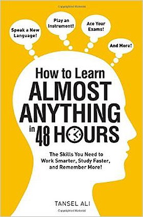 How to Learn Almost Anything in 48 Hours: The Skills You Need to Work Smarter, Study Faster, and Remember More!