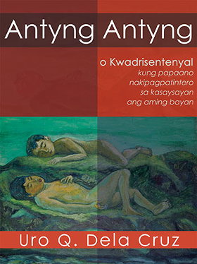 Antyng-antyng (o Kwadrisentenyal): Kung Papaano Nakipagpatintero Sa Kasaysayan Ang Aming Bayan