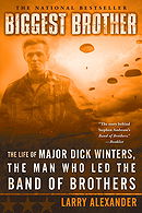 Biggest Brother: The Life of Major Dick Winters, The Man Who Lead the Band of Brothers