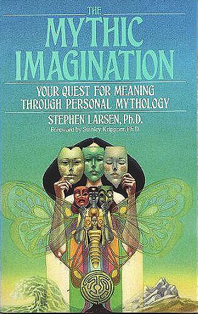 The Mythic Imagination: Your Quest for Meaning Through Personal Mythology