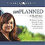 Unplanned: The Dramatic True Story of a Former Planned Parenthood Leader