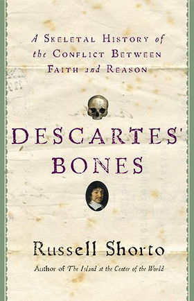 Descartes' Bones: A Skeletal History of the Conflict Between Faith and Reason