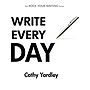 Write Every Day: How to Write Faster, and Write More (Rock Your Writing)