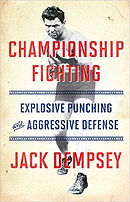 Championship Fighting: Explosive Punching and Aggressive Defense by Jack Dempsey