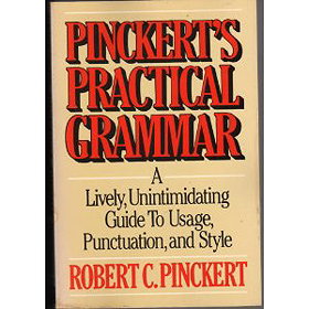 Pinckert's Practical Grammar: A Lively, Unintimidating Guide to Usage, Punctuation and Style