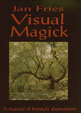 Visual Magick: a manual of freestyle shamanism