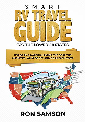 Smart RV Travel Guide For The Lower 48 States: List of RV & National Parks, the Cost, the Amenities, What to See and Do in Each State
