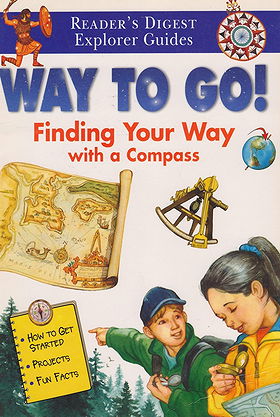 Way to Go!: Finding Your Way with a Compass (Reader's Digest Explorer Guides)