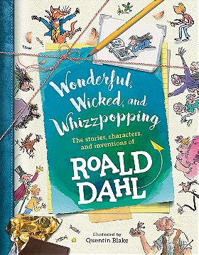 Wonderful, Wicked, and  Whizzpopping: The Stories, Characters, and Inventions of Roald Dahl