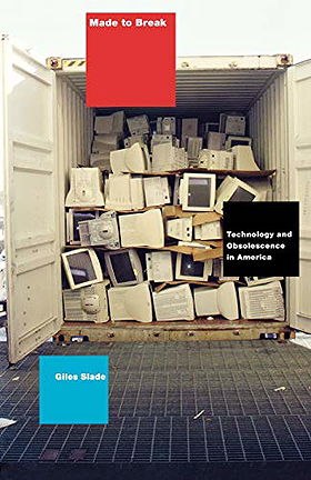 Made to Break: Technology and Obsolescence in America